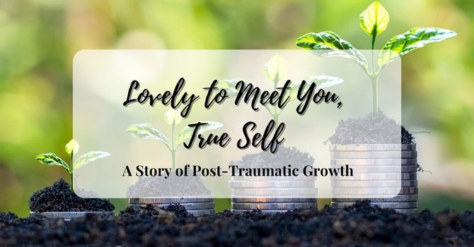 Lovely to Meet You, True Self: A Story of Post-Traumatic Growth image